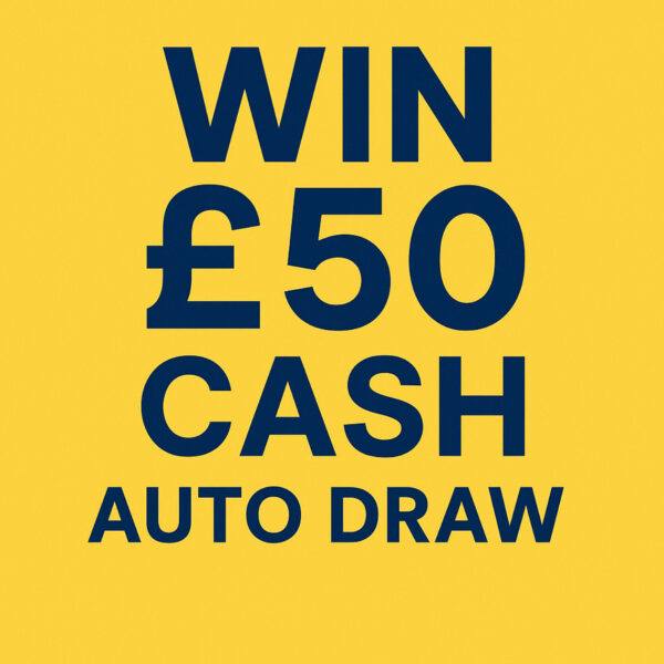 AUTO DRAW £50 CASH